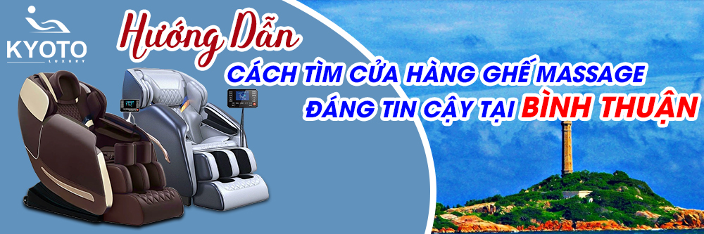 Hướng Dẫn Cách Tìm Cửa Hàng Ghế Massage Đáng Tin Cậy Tại Bình Thuận